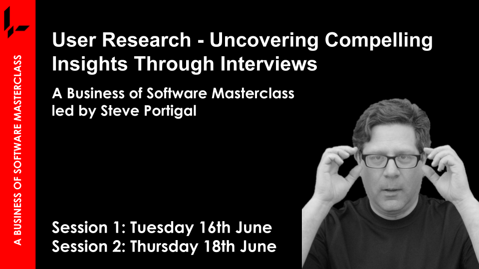 BoS Masterclass_ User Research - Uncovering Compelling Insights Through Interviews with Steve Portigal