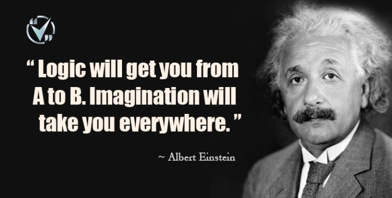 Logic will get you from A to B. Imagination will take you everywhere - Albert Einstein