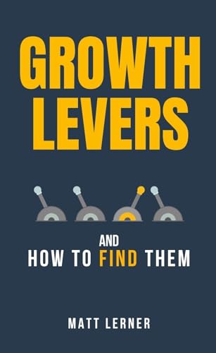 Growth Levers and How to Find Them by Matt Lerner